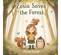 Zosia Saves the Forest: A Children’s Picture Book About Friendship, Kindness, and Caring for Nature