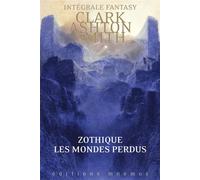 Zothique : Les mondes perdus - L’intégrale - Clark Ashton Smith - Éditions Mnémos - ebook (ePub) - Livre