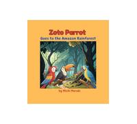 Zoto Parrot Goes to the Amazon Rainforest: A colourful and beautifully illustrated story book for 3 to 7year old children. Read aloud books for early readers.