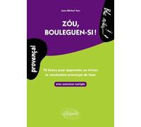 Zou, Bouleguen-Si ! - 70 Fiches Avec Exercices Pour Apprendre Ou Réviser Le Vocabulaire Provençal De Base, Avec Exercices Corrigés