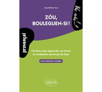 Zou, Bouleguen-Si ! - 70 Fiches Avec Exercices Pour Apprendre Ou Réviser Le Vocabulaire Provençal De Base, Avec Exercices Corrigés