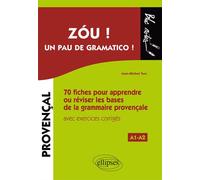 Zóu ! Un pau de gramatico ! 70 fiches pour apprendre ou réviser les bases de la grammaire provençale avec exercices corrigés (A1-A2) 70 fiches pour apprendre ou réviser les bases de la grammaire prove