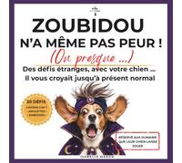 Zoubidou n'a même pas peur ! (ou presque): Des défis étranges avec votre chien - Le challenge book familial où votre chien est le boss, les humains ... les points et l'ordinaire prend des vacances.