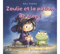 Zoulie et la potion de trop !: Une histoire drôle de sorcière et de magie pour enfants dès 6 ans
