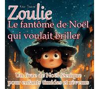 Zoulie - Le fantôme de Noël qui voulait briller: Un livre de Noël féerique pour enfants timides et rêveurs