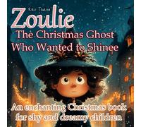 Zoulie - The Christmas Ghost Who Wanted to Shine: An enchanting Christmas book for shy and dreamy children