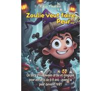 Zoulie veut faire peur…: Un livre d’Halloween drôle et magique pour enfants de 6 à 8 ans - quand la peur devient rire !