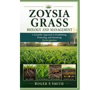 Zoysia Grass Biology and Management: A Scientific Approach to Establishing, Protecting, and Sustaining Zoysia japonica