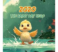 Zozo, the Rainy Day Hero: A little duckling learns that even the stormiest days can bring sunshine.