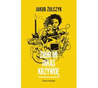 Zrób mi jakąś krzywdę - Jakub Żulczyk (Buch auf Polnisch)