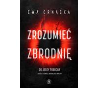 Zrozumieæ zbrodê Ewa Ornacka, Jerzy Pobocha (Buch auf Polnisch)