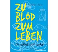 Zu blöd zum Leben: Gesundheit geht anders