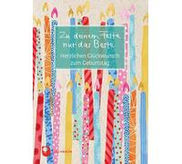 Zu deinem Feste nur das Beste: Herzlichen Glückwunsch zum Geburtstag