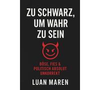 Zu schwarz, um wahr zu sein: Böse, fies & politisch absolut unkorrekt