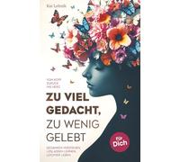 Zu viel gedacht, zu wenig gelebt: Vom Kopf zurück ins Herz | Gedanken verstehen, loslassen lernen, leichter leben. Für dich.