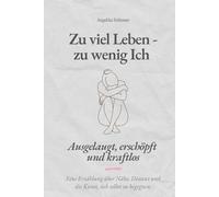 Zu viel Leben - zu wenig Ich: Ausgelaugt, erschöpft und kraftlos