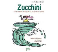 Zucchini - Ein Erste-Hilfe-Handbuch Für Die Ernteschwemme