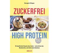 Zuckerfrei High-Protein 90 eiweißreiche Rezepte ohne Zucker - unterstützt den Muskelaufbau und hilft beim Abnehmen - Bérengère Philippon - Südwest Verlag - ebook (ePub) - Livre