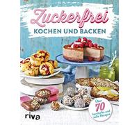 Zuckerfrei Kochen Und Backen