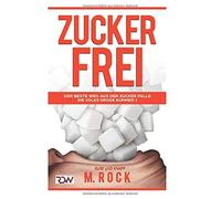 Zuckerfrei, Kurz Und Knapp. Der Beste Weg Aus Der Zucker Falle.: Die Volks Droge Nummer 1