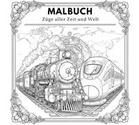 Züge aller Zeit und Welt: Farb ein, die Legenden der Schienen von Dampfloks bis Hochgeschwindigkeitszügen!