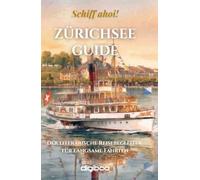 Zürichsee Guide - Schiff ahoi!: Der literarische Reisebegleiter für langsame Fahrten