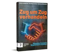 Zug um Zug verhandeln: Messbar bessere Ergebnisse erzielen | Praxisbewährt - bereits in 15 Sprachen übersetzt