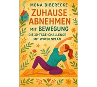 Zuhause Abnehmen mit Bewegung - Die 30-Tage-Challenge mit Wochenplan: Gesund und dauerhaft Gewicht verlieren ohne Fitnessstudio