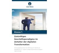 Zukünftiges Geschäftsparadigma im Zeitalter der digitalen Transformation: Herausgegebenes Buch der Abteilung für Handel und Management, St. Joseph's College (Autonomous), Devagiri - Calicut, Kerala