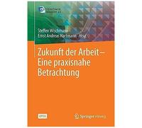Zukunft Der Arbeit - Eine Praxisnahe Betrachtung