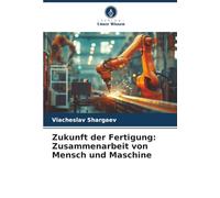 Zukunft der Fertigung: Zusammenarbeit von Mensch und Maschine