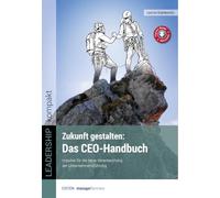 Zukunft gestalten: Das CEO-Handbuch: Impulse für die neue Verantwortung der Unternehmensführung