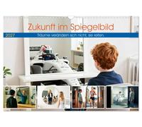 Zukunft im Spiegelbild - Träume verändern sich nicht, sie reifen (Wandkalender 2027 DIN A3 quer), CALVENDO Monatskalender: Diese Zusammenstellung regt ... an Tiefe, Klarheit und Bedeutung gewinnen.