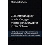Zukunftsfähigkeit unabhängiger Vermögensverwalter in der Schweiz: Handlungsempfehlungen zum Umgang mit Digitalisierung, der Next Generation und regulatorischen Rahmenbedingungen