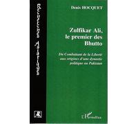 Zulfikar Ali, le premier des Bhutto Du combattant de la Liberté aux origines d'une dynastie politique au Pakistan - Denis Hocquet - L'harmattan - broché - Essai