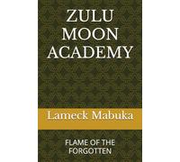 ZULU MOON ACADEMY: FLAME OF THE FORGOTTEN