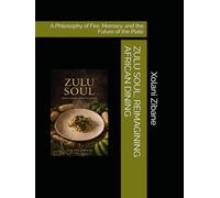 ZULU SOUL: REIMAGINING AFRICAN DINING: A Philosophy of Fire, Memory, and the Future of the Plate