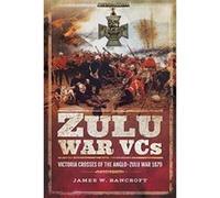 Zulu War VCs: Victoria Crosses of the Anglo-Zulu War 1879 - [Version Originale] Inconnu (Auteur)