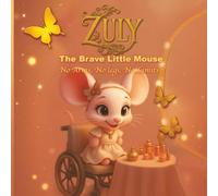 Zuly: The Brave Little Mouse: No Arms, No Legs, No Limits