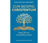 Zum Beispiel Christentum: Basics für ein sinnerfülltes Leben