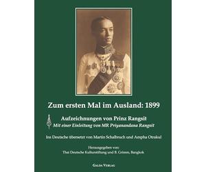 Zum ersten Mal im Ausland: 1899: Aufzeichnungen von Prinz Rangsit. Mit einer Einleitung von MR Priyanandana Rangsit. Ins Deutsche übersetzt von Martin Schalbruch und Ampa Otrakul