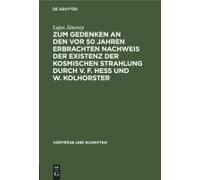 Zum Gedenken An Den Vor 50 Jahren Erbrachten Nachweis Der Existenz Der Kosmischen Strahlung Durch V. F. Hess Und W. Kolhorster