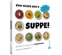 Zum Glück gibt's Suppe!: 60 geniale Suppenrezepte. Das Buch zum Instagram-Erfolg sssssoupsssss