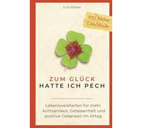 Zum Glück hatte ich Pech: Lebensweisheiten für mehr Achtsamkeit, Gelassenheit und positive Gedanken im Alltag - 100 Zitate