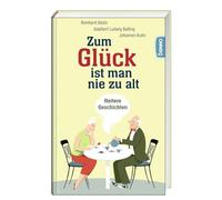 Zum Glück ist man nie zu alt: Heitere Geschichten