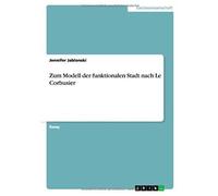 Zum Modell Der Funktionalen Stadt Nach Le Corbusier