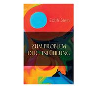 Zum Problem der Einfühlung: Das Wesen der Einfühlungsakte, Die Konstitution des psychophysischen Individuums & Einfühlung als Verstehen geistiger Personen