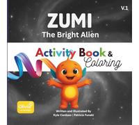 Zumi The Bright Alien: From Thoughts to Destiny: Volume 1 - Activity Book: Creative Activities to Spark Kind Thoughts and Bright Choices. Draw, Color, ... Emotions, Choices, and Your Inner Light!