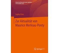 Zur Aktualität Von Maurice Merleau-ponty: Einführung in Sein Werk