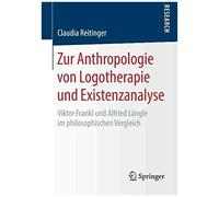 Zur Anthropologie Von Logotherapie Und Existenzanalyse